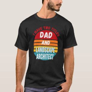 Ich habe zwei Titel Vater und Landschaftsarchitekt T-Shirt