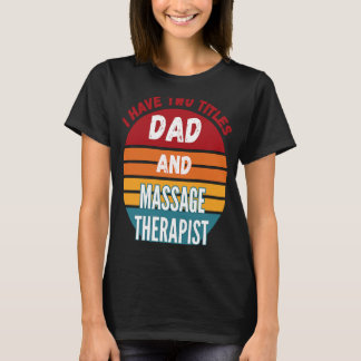 Ich habe zwei Titel Vater und Massagetherapeut T-Shirt