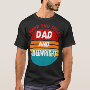 Ich habe zwei Titel Vater und Millwright T-Shirt