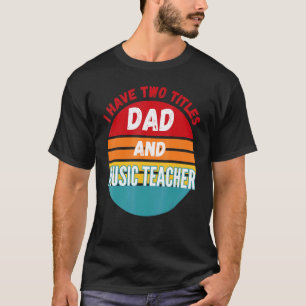 Ich habe zwei Titel Vater und Musiklehrer T-Shirt