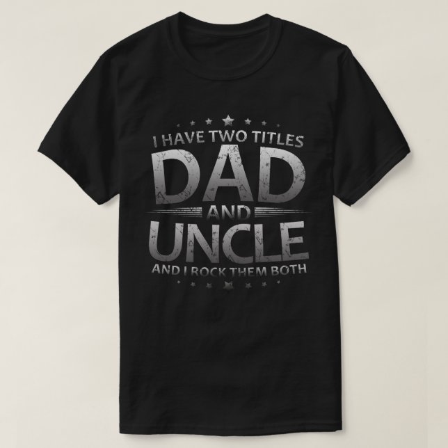 Ich habe zwei Titel Vater und Onkel T-Shirt (Design vorne)