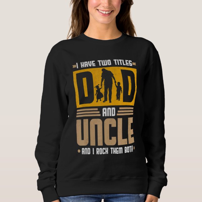 Ich habe zwei Titel Vater und Onkel und ich habe s Sweatshirt (Vorderseite)