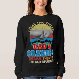Ich habe zwei Titel Vater und Opa den Mann Mythos  Sweatshirt