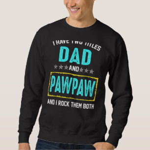 Ich habe zwei Titel Vater und Pawpaw und ich rock Sweatshirt