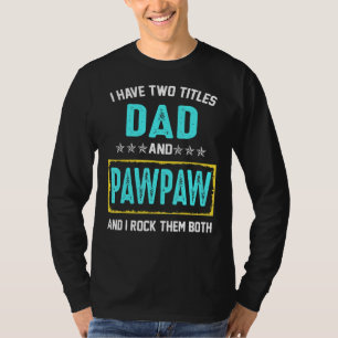 Ich habe zwei Titel Vater und Pawpaw und ich rock T-Shirt