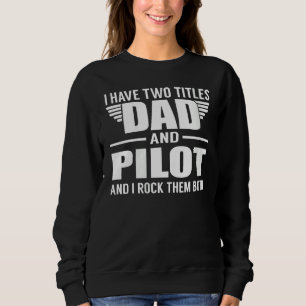 Ich habe zwei Titel Vater und Pilot für Vater Sweatshirt