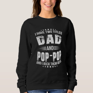 Ich habe zwei Titel Vater und Pop Pop Großvater Vä Sweatshirt