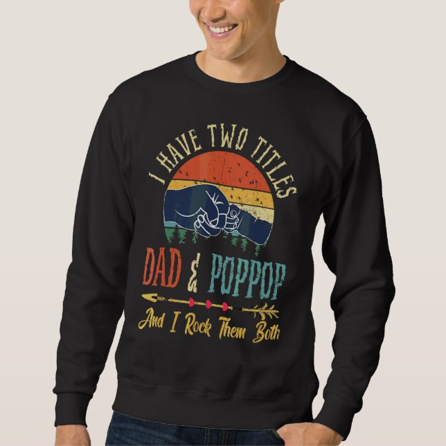 Ich habe zwei Titel Vater und Poppop und ich rocke Sweatshirt (Vorderseite)