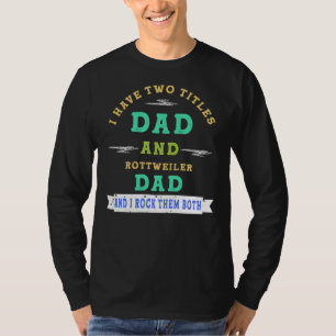 Ich habe zwei Titel Vater und Rottweiler Vater und T-Shirt