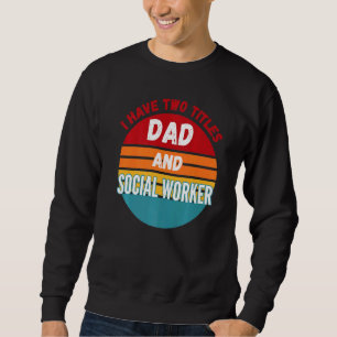 Ich habe zwei Titel Vater und Sozialarbeiter Sweatshirt
