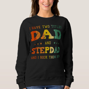 Ich habe zwei Titel Vater und Stepdad und ich rock Sweatshirt