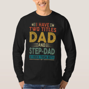 Ich habe zwei Titel Vater und Stepdad und ich rock T-Shirt