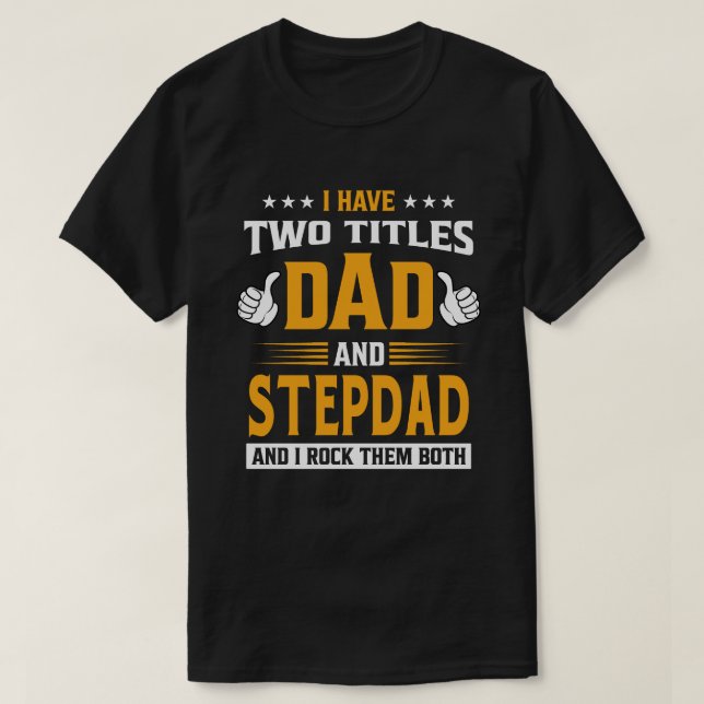 Ich habe zwei Titel Vater und STEPDAD und ich rock T-Shirt (Design vorne)