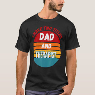 Ich habe zwei Titel Vater und Therapeut T-Shirt