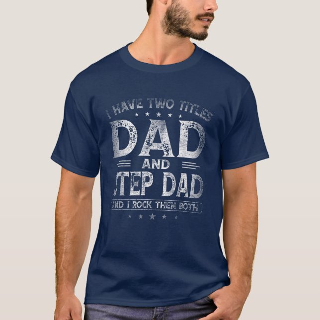 Ich habe zwei Titel Vater und Vater-Schritt-Vatert T-Shirt (Vorderseite)