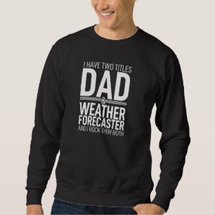 Ich habe zwei Titel Vater und Wettervorhersage Sweatshirt