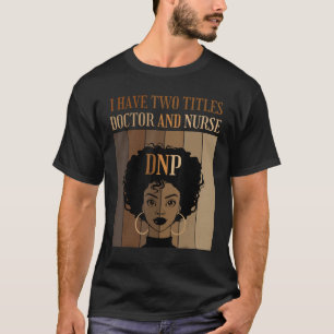 Ich habe zwei Titeln Doktor und Krankenschwester D T-Shirt