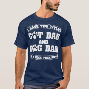 Ich habe zwei Titeln Katze Vater und Hund Vater lu T-Shirt
