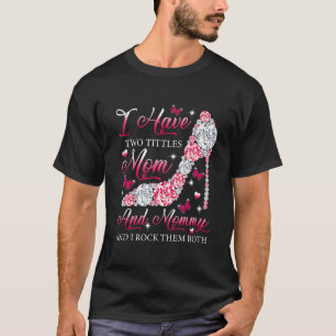 Ich habe zwei Titeln Mama Mommy High Heels Schuhe T-Shirt