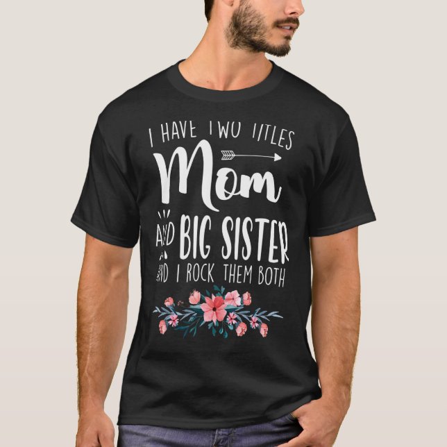Ich habe zwei Titeln Mama und große Schwester, die T-Shirt (Vorderseite)