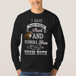 Ich habe zwei Titeln Tante & Amp Pitbuli Mama ich  T-Shirt
