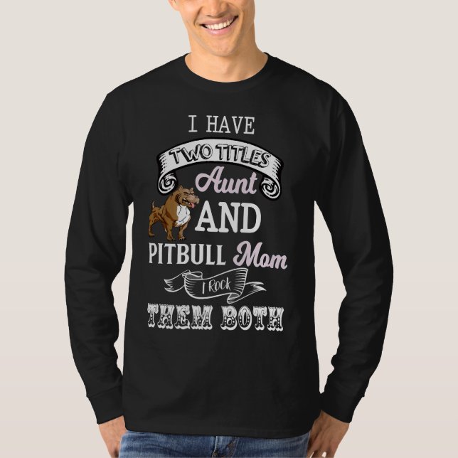 Ich habe zwei Titeln Tante & Amp Pitbuli Mama ich  T-Shirt (Vorderseite)