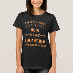 Ich habe zwei Titeln Tante und Godmutter und ich r T-Shirt
