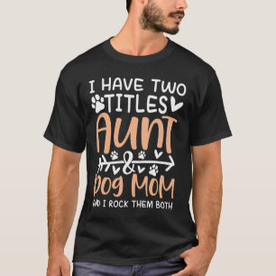 Ich habe zwei Titeln Tante und Hund Mama und ich r T-Shirt