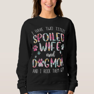 Ich habe zwei Titled Spoil Ehefrau und Hunde Mama Sweatshirt