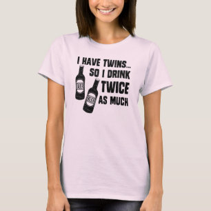 ICH HABE ZWILLINGE, ALSO TRINKE ICH ZWEIMAL SO T-Shirt