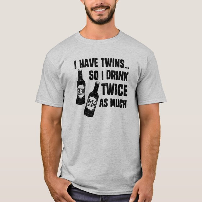 ICH HABE ZWILLINGE, ALSO TRINKE ICH ZWEIMAL SO T-Shirt (Vorderseite)