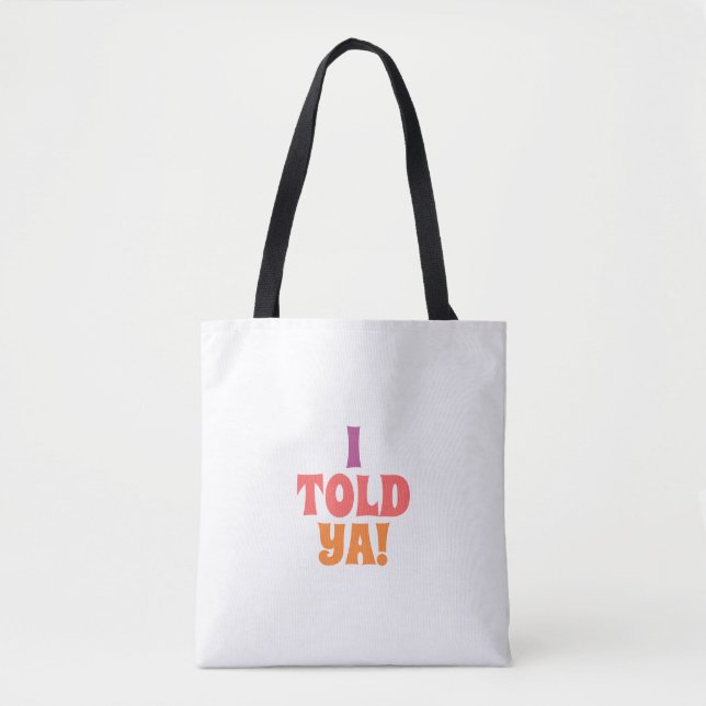 Ich hab's dir Quote-Tasche gesagt (Vorderseite)