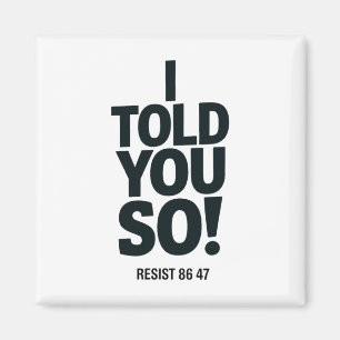 Ich hab's euch gesagt Anti Trump Widerstand 86 47  Magnet