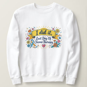 Ich hab's geschafft – Letzter Tag der Chemotherapi Sweatshirt