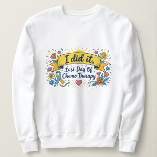Ich hab's geschafft – Letzter Tag der Chemotherapi Sweatshirt