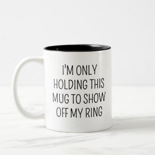 ICH HALTE DIESE TASSE NUR, UM MEINEN RING ZU PRÄSE