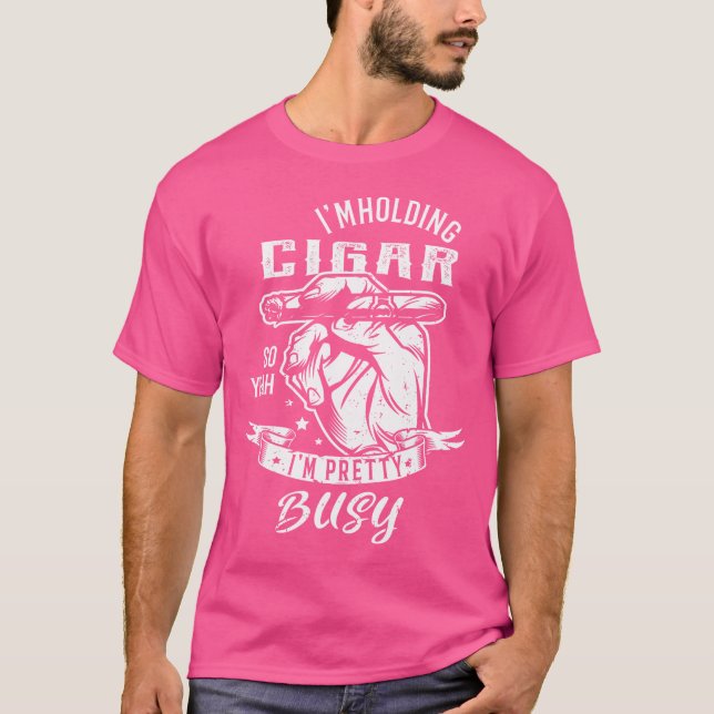 ICH Halte Eine Zigarre Also Ja ICH Bin Ziemlich Be T-Shirt (Vorderseite)