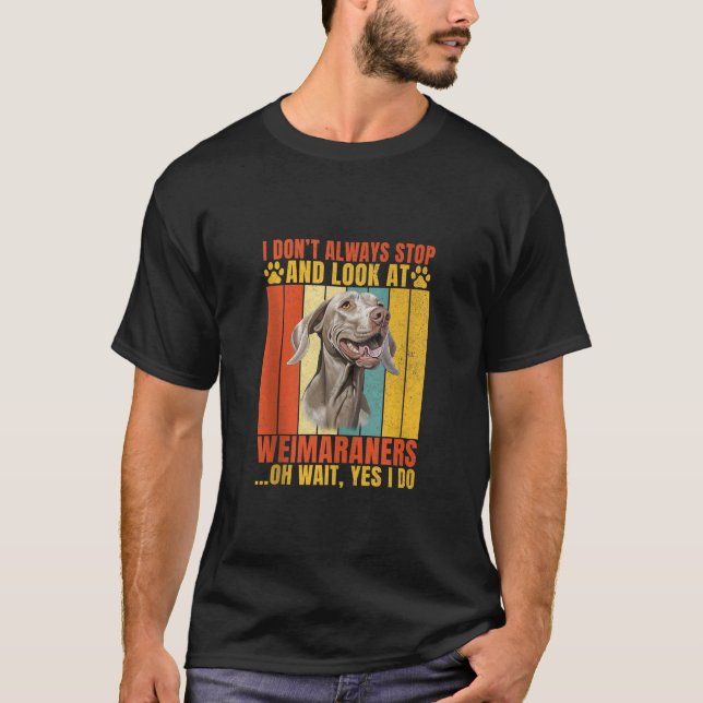 Ich halte immer an und schaue Weimaraners warten W T-Shirt (Vorderseite)