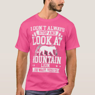 Ich Halte Nicht Immer An Und Schaue Den Berglöwen T-Shirt