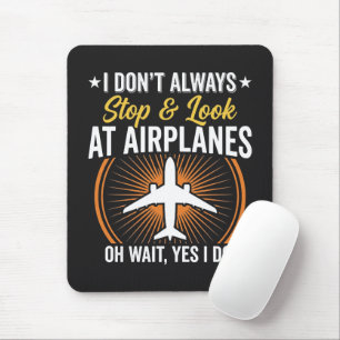 Ich halte nicht immer an und schaue Flugzeuge an Mousepad
