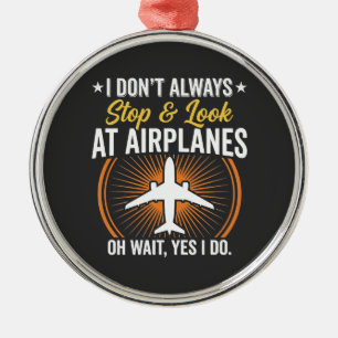 Ich halte nicht immer an und schaue Flugzeuge an Ornament Aus Metall