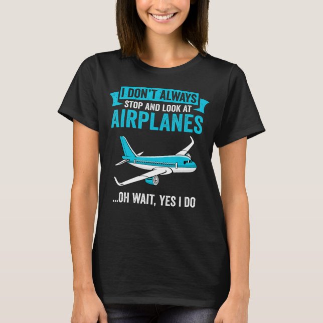 Ich halte nicht immer an und schaue mir Flugzeuge  T-Shirt (Vorderseite)