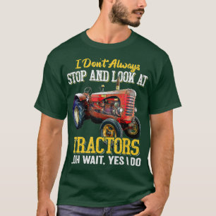 Ich halte nicht immer an und schaue mir Traktoren T-Shirt
