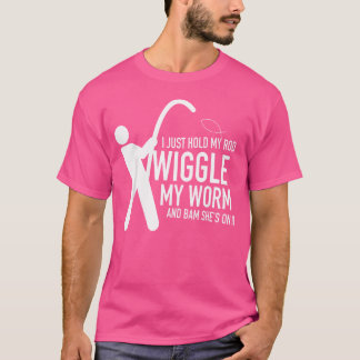 Ich Halte Nur Meine Rute, Wackel Mit Meinem Wurm U T-Shirt