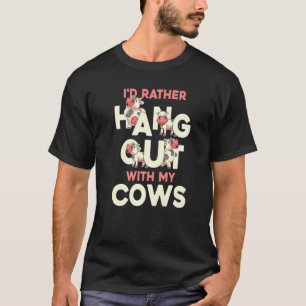 Ich hänge lieber mit meinen Kühen ab  Bauer Tier K T-Shirt
