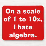 Ich hasse Algebra Mousepad<br><div class="desc">Dieses Ich Hate Algebra Mousepad ist für Leute, die Algebra Liebe. Ha! Ich scherze nur. Das wäre albern! Nein, es ist für die 99yx% von uns, die nicht verstehen, was Buchstaben in Mathematik tun. Das Mousepad-Design weist einen lebendigen, roten Hintergrund auf, und kühne, weiße Schriften, in denen steht: "Auf einer...</div>