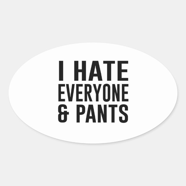 Ich hasse alle und Pants. Ovaler Aufkleber (Vorderseite)
