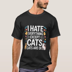 Ich hasse alles außer Katzen Katzen sind ok Hausti T-Shirt