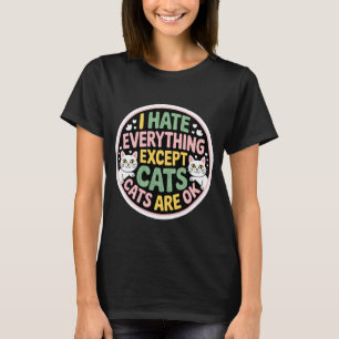 Ich hasse alles außer Katzen Katzen sind ok Hausti T-Shirt
