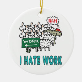 Ich hasse Arbeit Keramik Ornament